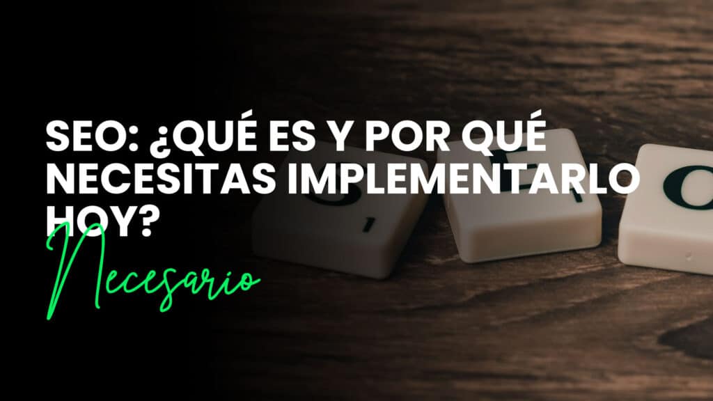 SEO: ¿Qué es y por qué necesitas implementarlo hoy?